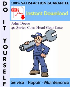 John Deere 40 Series Corn Head Gear Case Technical Manual