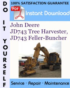 John Deere JD743 Tree Harvester, JD743 Feller-Buncher Technical Manual