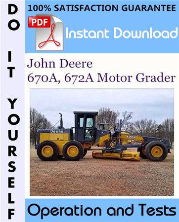 John Deere 670A, 672A Motor Grader Operation and Tests Technical Manual