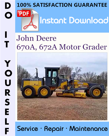 John Deere 670A, 672A Motor Grader Repair Technical Manual