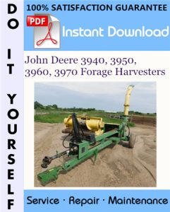 John Deere 3940, 3950, 3960, 3970 Forage Harvesters Technical Manual