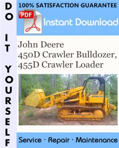 John Deere 450D Crawler Bulldozer, 455D Crawler Loader Technical Manual