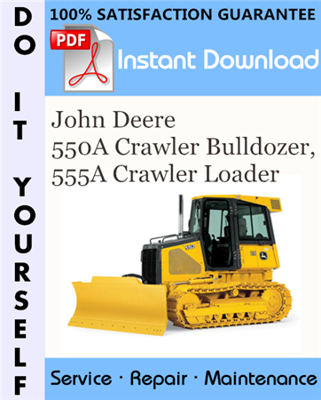 John Deere 550A Crawler Bulldozer, 555A Crawler Loader Technical Manual