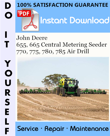 John Deere 655, 665 Central Metering Seeder 770, 775, 780, 785 Air Drill Technical Manual