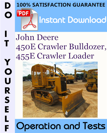 John Deere 450E Crawler Bulldozer, 455E Crawler Loader Operation and Tests Technical Manual