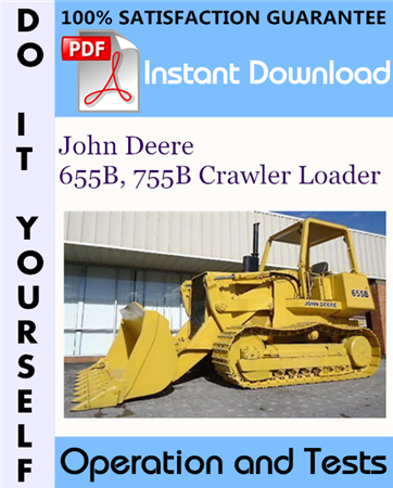 John Deere 655B, 755B Crawler Loader Operation and Tests Technical Manual