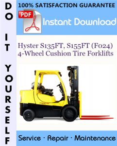 Hyster S135FT, S155FT (F024) 4-Wheel Cushion Tire Forklifts Service Repair Workshop Manual