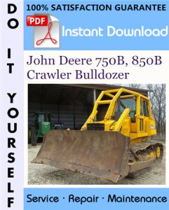 John Deere 750B, 850B Crawler Bulldozer Repair Technical Manual