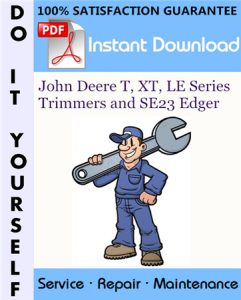 John Deere T, XT, LE Series Trimmers and SE23 Edger Service Repair Workshop Manual