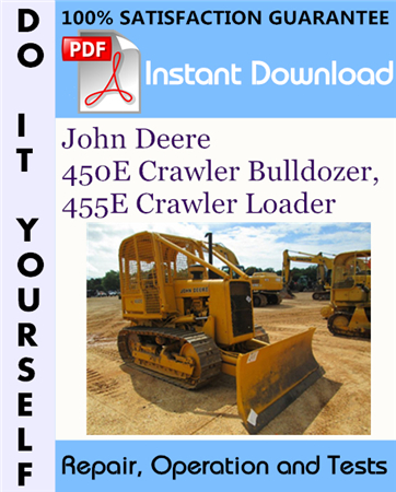 John Deere 450E Crawler Bulldozer, 455E Crawler Loader Repair, Operation and Tests