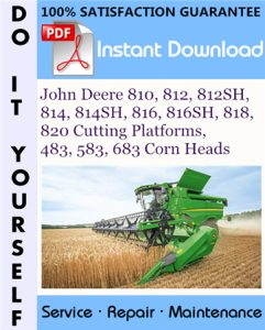 John Deere 810, 812, 812SH, 814, 814SH, 816, 816SH, 818, 820 Cutting Platforms, 483, 583, 683 Corn Heads