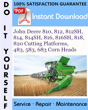 John Deere 810, 812, 812SH, 814, 814SH, 816, 816SH, 818, 820 Cutting Platforms, 483, 583, 683 Corn Heads