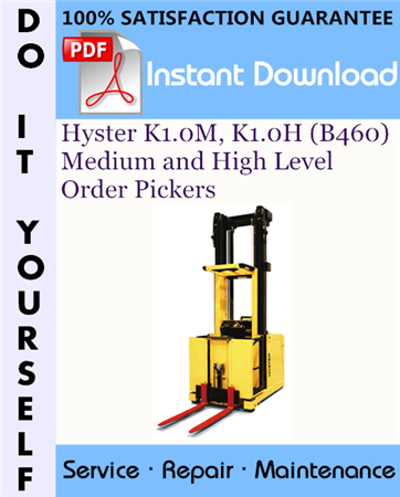 Hyster K1.0M, K1.0H (B460) Medium and High Level Order Pickers Service Repair Workshop Manual