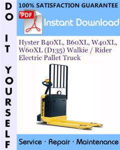 Hyster B40XL, B60XL, W40XL, W60XL (D135) Walkie / Rider Electric Pallet Truck Service Repair Workshop Manual