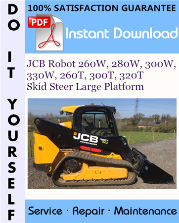 JCB Robot 260W, 280W, 300W, 330W, 260T, 300T, 320T Skid Steer Large Platform Service Repair Workshop Manual