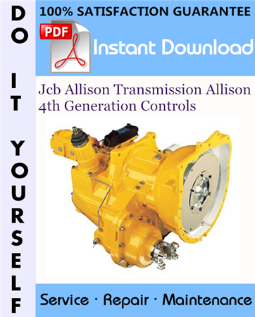 Jcb Allison Transmission Allison 4th Generation Controls Service Repair Workshop Manual