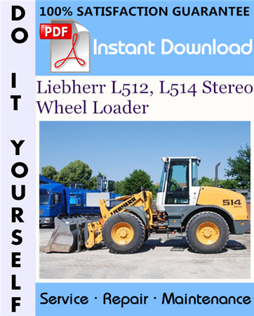 Liebherr L512, L514 Stereo Wheel Loader Service Repair Workshop Manual