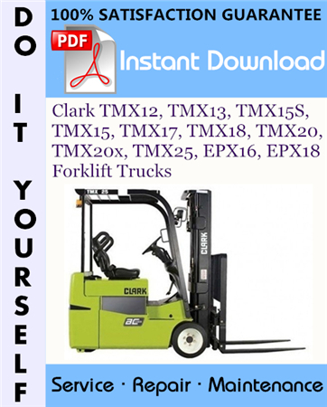 Clark TMX12, TMX13, TMX15S, TMX15, TMX17, TMX18, TMX20, TMX20x, TMX25, EPX16, EPX18 Forklift Trucks