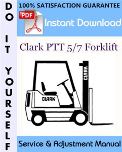 Clark PTT 5/7 Forklift Service & Adjustment Manual