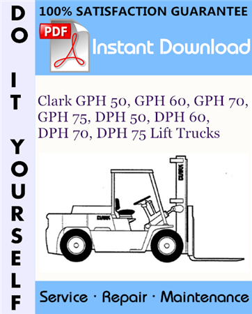 Clark GPH 50, GPH 60, GPH 70, GPH 75, DPH 50, DPH 60, DPH 70, DPH 75 Lift Trucks Service Repair Workshop Manual